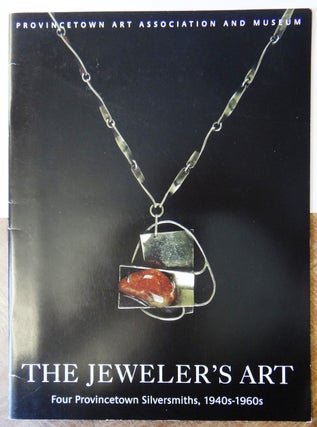 Item #151160 The Jeweler's Art: Four Provincetown Silversmiths, 1940s-1960s: Paul A. Lobel, Henry...