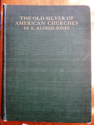 Item #151174 The Old Silver of American Churches. E. Alfred Jones