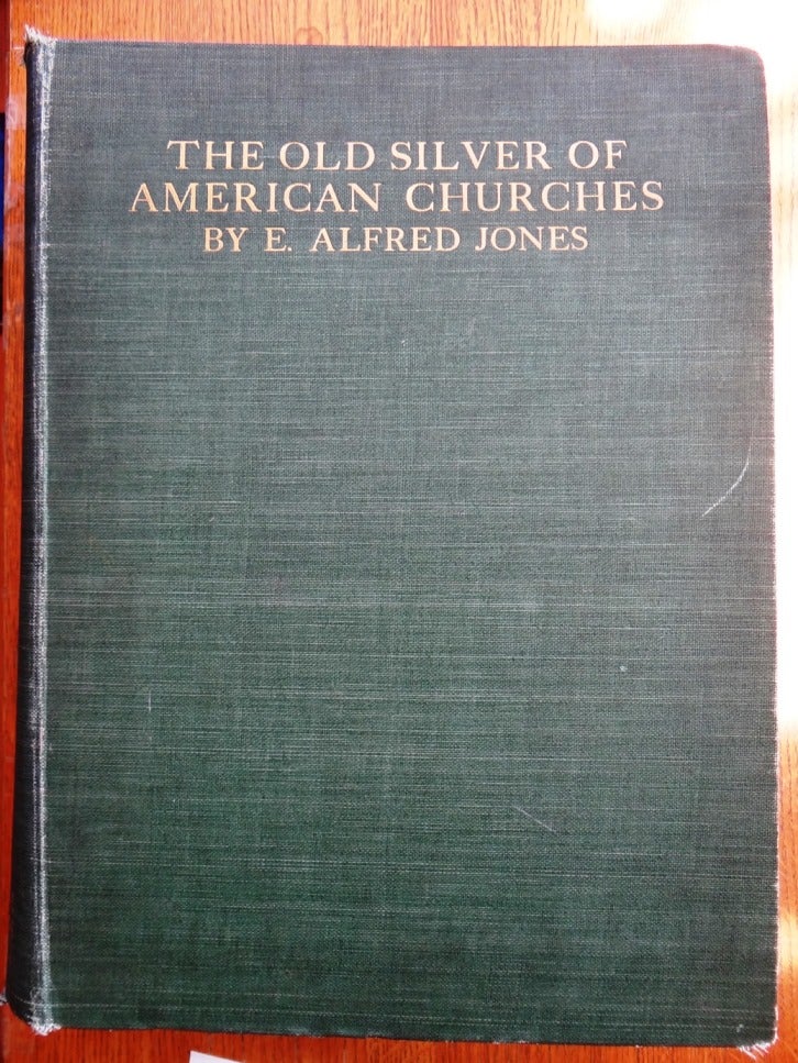 Item #151174 The Old Silver of American Churches. E. Alfred Jones.