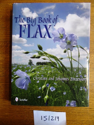 Item #151214 The Big Book of Flax: A Compendium of Flax Facts, Art, Lore, Projects and Song....