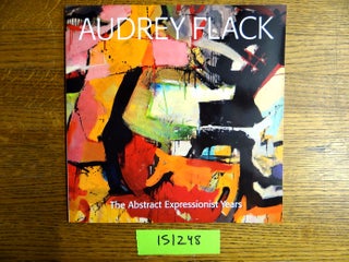 Item #151248 Audrey Flack: The Abstract Expressionist Years. Robert S. Mattison
