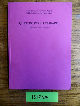 Item #151250 Quattro Pezzi Lombardi (per Maria Teresa Binaghi). Barbara Agosti, Carl Brandon...