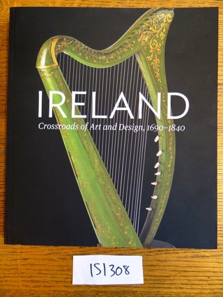 Item #151308 Ireland: Crossroads of Art and Design, 1690-1840. William Laffan, Christopher Monkhouse