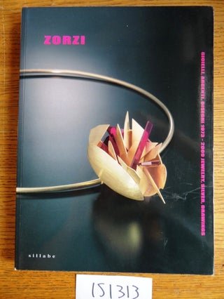 Item #151313 Zorzi: Gioielli, Argenti, Disegni 1973-2009 Jewelry, Silver, Drawings. Ornella Casazza