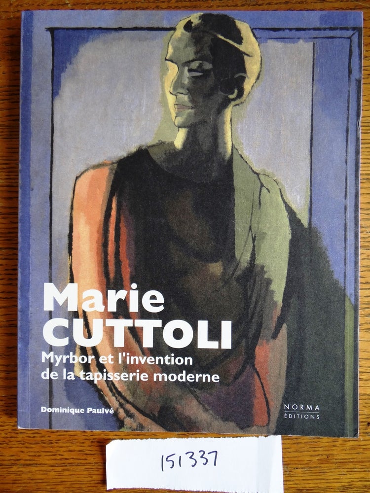 Item #151337 Marie Cuttoli: Myrbor et l'invention de la tapisserie moderne. Dominique Paulve.