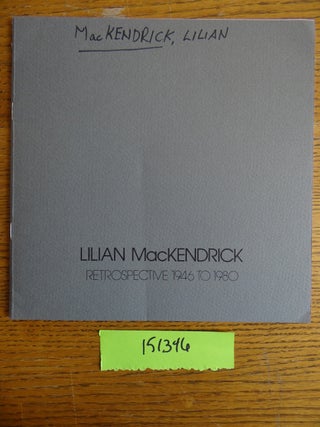 Item #151346 Lilian MacKendrick: Retrospective, 1946 to 1980. Edgar Munhall
