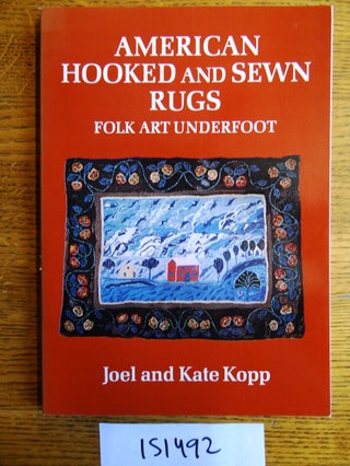 Item #151492 American Hooked and Sewn Rugs: Folk Art Underfoot. Joel and Kate Kopp