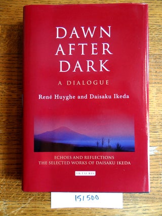 Item #151500 Dawn after Dark: A Dialogue. Rene Huyghe, Daisaku Ikeda