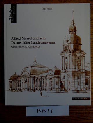 Item #151517 Alfred Messel und sein Darmstädter Landesmuseum: Geschichte und Architektur. Theo...