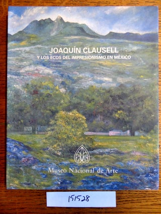 Item #151528 Joaquin Clausell y Los Ecos del Impresionismo en Mexico. Jorge Alberto Manrique
