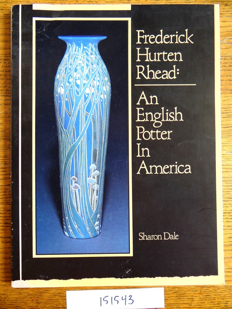 Item #151543 Frederick Hurten Rhead: An English Potter in America. Sharon Dale.