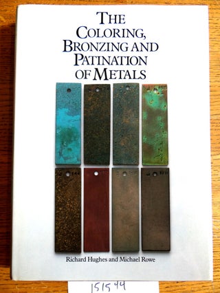 Item #151544 The Colouring [Coloring], Bronzing and Patination of Metals: A manual for the fine...