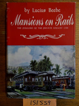 Item #151559 Mansions on Rails: The Folklore of the Private Railway Car. Lucius Beebe