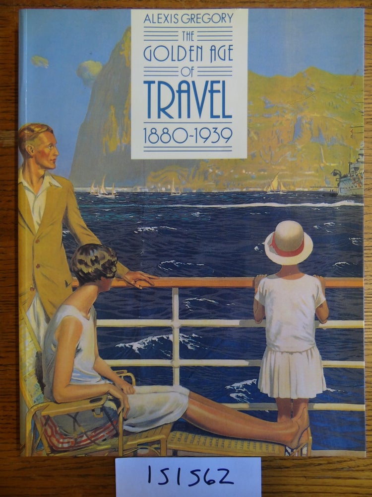 Item #151562 The Golden Age of Travel 1880-1939. Alexis Gregory.