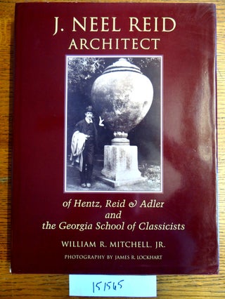 Item #151565 J. Neel Reid, Architect of Hentz, Red & Adler and the Georgia School of Classicists....