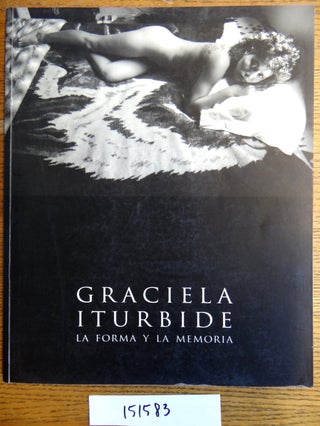 Item #151583 Graciela Iturbide: La Forma y la Memoria. Carlos Monsivais