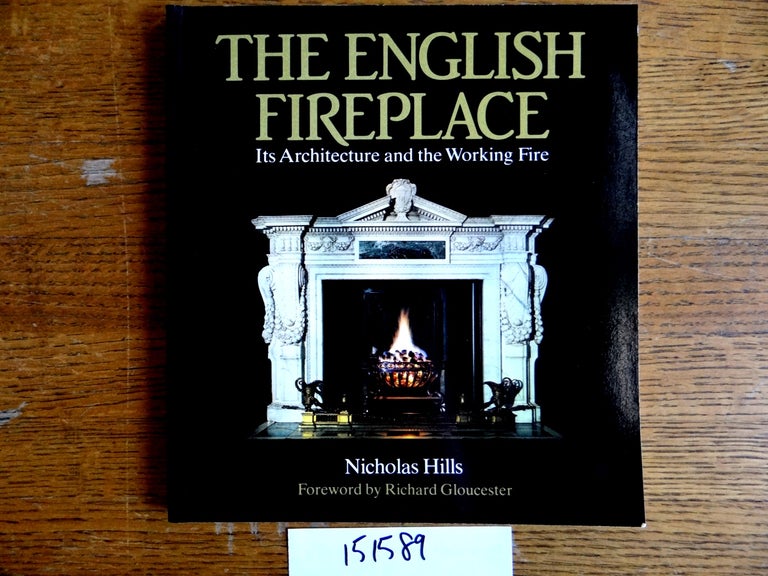 Item #151589 The English Fireplace: Its Architecture and the Working Fire. Nicholas Hills.