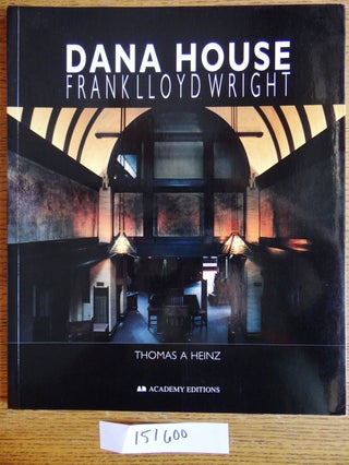 Item #151600 Dana House: Frank Lloyd Wright. Thomas A. Heinz