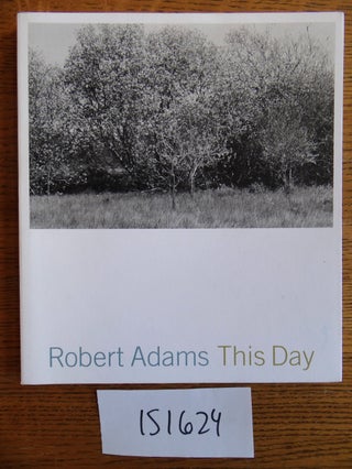 Item #151624 This Day: Photographs from Twenty-Five Years, The Northwest Coast. Robert Adams