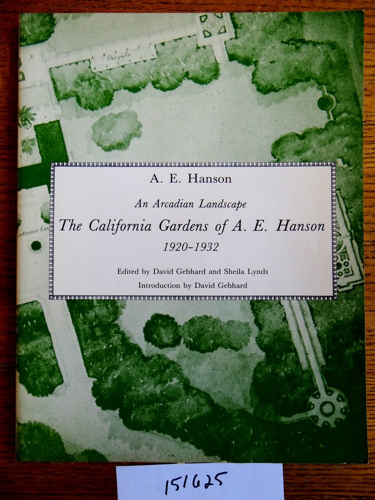Item #151625 An Arcadian Landscape: The California Gardens of A. E. Hanson, 1920-1932 (California Architecture and Architects, 5). A. E. Hanson, David Gebhard.