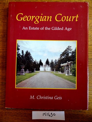 Item #151630 Georgian Court: An Estate of the Gilded Age. Christina Geis