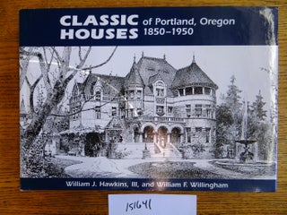 Item #151641 Classic Houses of Portland, Oregon, 1850-1950. William J. III Hawkins, William F....
