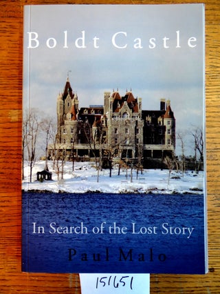 Item #151651 Boldt Castle: In Search of the Lost Story. Paul Malo