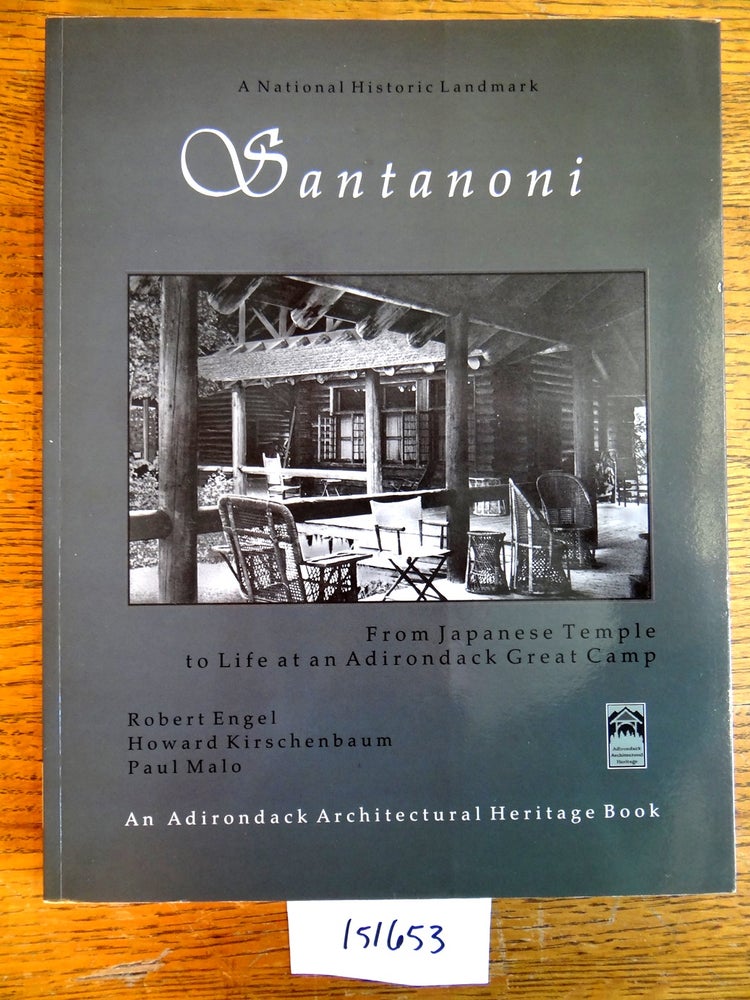Item #151653 Santanoni: From Japanese Temple to Life at an Adirondack Great Camp. Robert Engel.