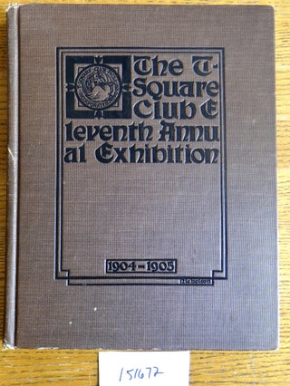 Item #151672 T Square Club Catalogue of the Eleventh Annual Architectural Exhibition 1904-1905....
