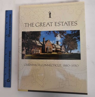 Item #151698 The Great Estates: Greenwich, Connecticut, 1880-1930. The Junior League of Greenwich