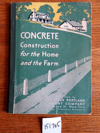 Item #151705 Concrete Construction for the Home and the Farm. The Atlas Portland Cement Company