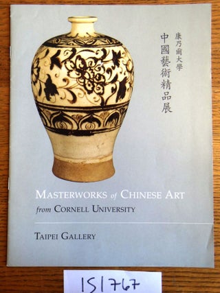 Item #151767 Masterworks of Chinese Art from Cornell University. Sarah Benson