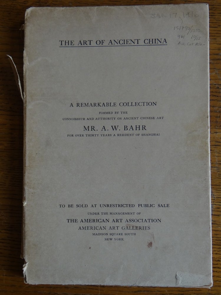 Item #151790 Illustrated Catalogue of a Remarkable Collection of Antique Chinese Porcelains, Pottery, Jades, Screens, Paintings on Glass, Rugs, Carpets and Many Other Objects of Art and Antiquity Formed by Mr. A.W. Bahr, the Well-Known Connoisseur and Authority on the Ancient Arts of China