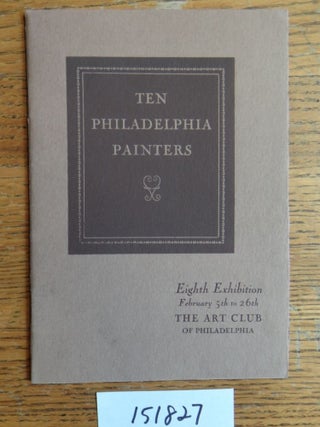 Item #151827 Ten Philadelphia Painters present their Eighth Exhibition of Paintings, with...