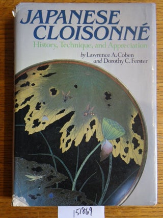 Item #151869 Japanese Cloisonne: History, Technique, and Appreciation. Lawrence A. Coben, Dorothy...