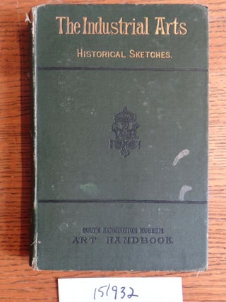 Item #151932 The Industrial Arts: Historical Sketches with numerous illustrations. William Maskell
