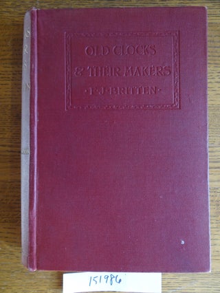 Item #151986 Old Clocks & Their Makers: An historical and descriptive account of the different...