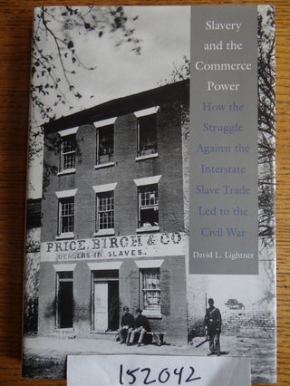 Item #152042 Slavery and the Commerce Power: How the Struggle Against the Interstate Slave Trade...