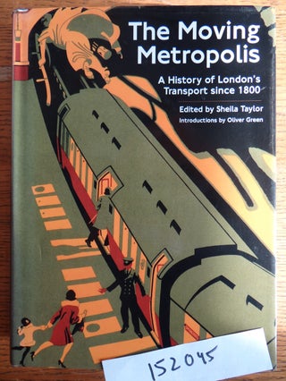 Item #152045 The Moving Metropolis: A History of London's Transport since 1800. Sheila Taylor