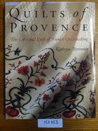 Item #152053 Quilts of Provence: The Art and Craft of French Quiltmaking. Kathryn Berenson