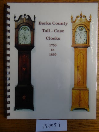 Item #152057 Berks County Tall-Case Clocks, 1750 to 1850. Richard S. Machmer, Rosemarie B. Machmer