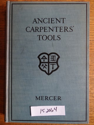 Item #152064 Ancient Carpenters' Tools, illustrated and explained together with the implements of...