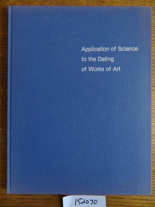 Item #152070 Application of Science to the Dating of Works of Art: Proceedings of the Seminar,...