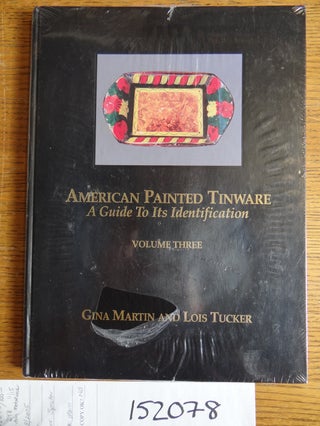 Item #152078 American Painted Tinware: A Guide to Its Identification, Volume Three. Gina Martin,...