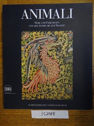 Item #152088 Animali: Tiere und Fabelwesen von der Antike bis zur Neuzeit. Luca Tori, Aline...