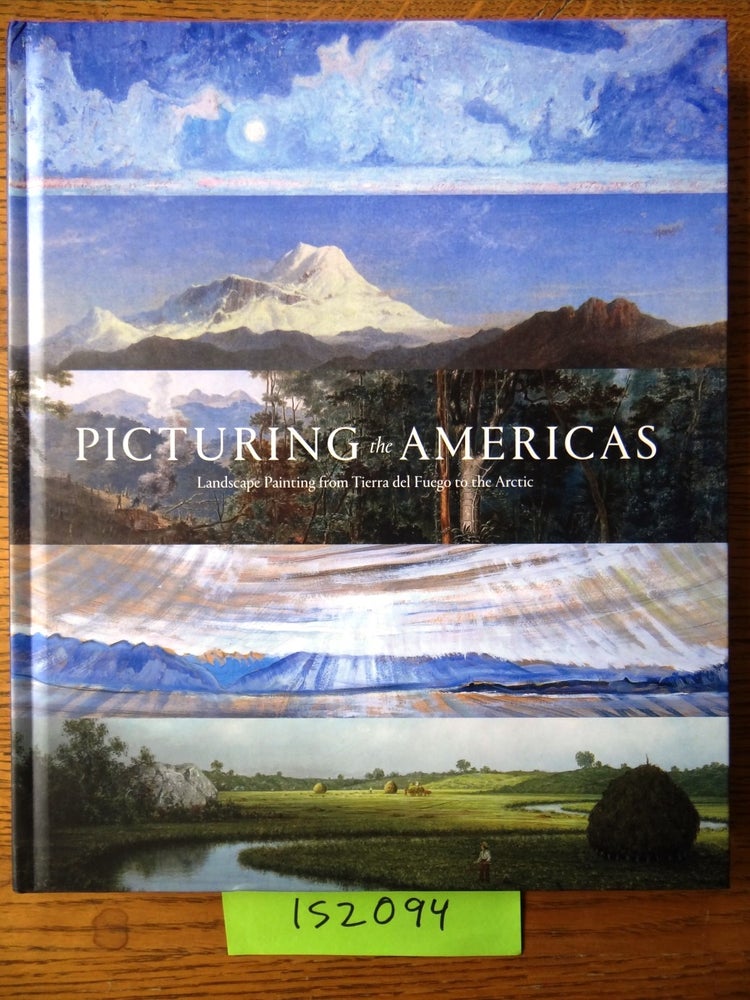 Item #152094 Picturing the Americas: Landscape Painting from Tierra del Fuego to the Arctic. Peter Brownlee, Valeria Piccoli, georgianna Uhlyarik.