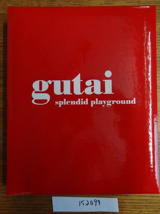 Item #152099 Gutai: Splendid Playground. Ming Tiampo, Alexandra Munroe