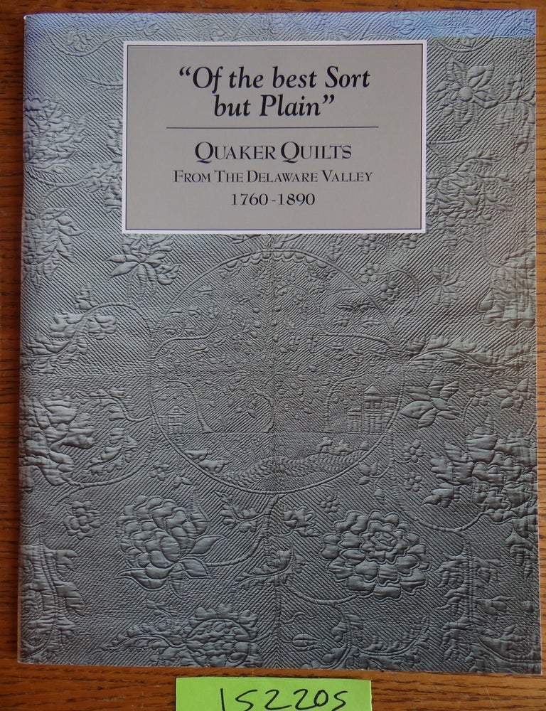 Item #152205 "Of the Best Sort but Plain": Quaker Quilts from the Delaware Valley 1760-1890. Patricia Keller.