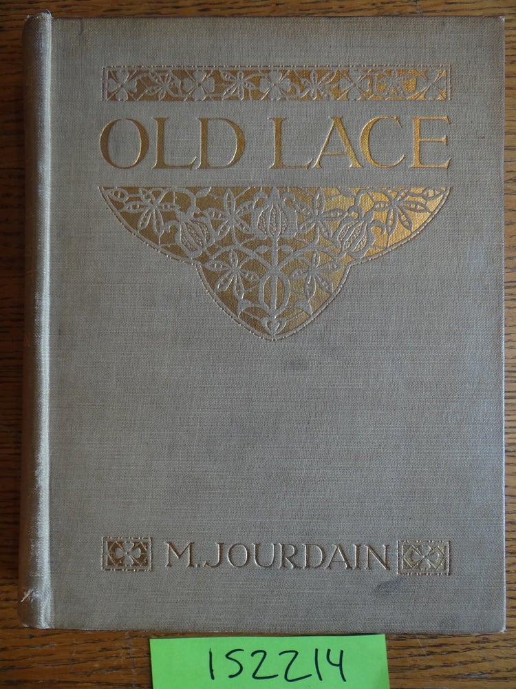 Item #152214 Old Lace: A Handbook for Collectors - An Account of the Different Styles of Lace, their History, Characteristics & Manufacture. M. Jourdain.