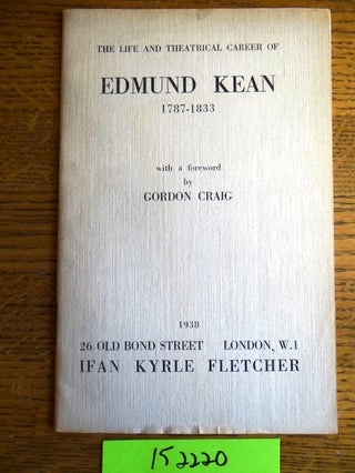 Item #152220 The Life and Theatrical Career of Edmund Kean, 1787-1833 (Catalogue One). Gordon Craig